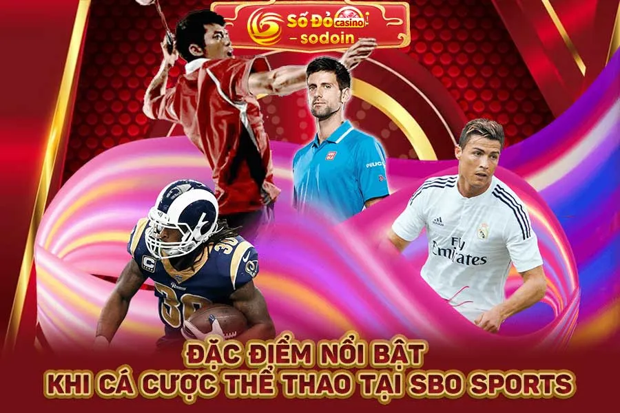 đặc-điểm-nổi-bật-khi-cá-cược-thể-thao-tại-sbo-sports