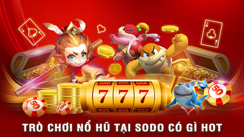 trò chơi nổ hũ tại sodo có gì hot